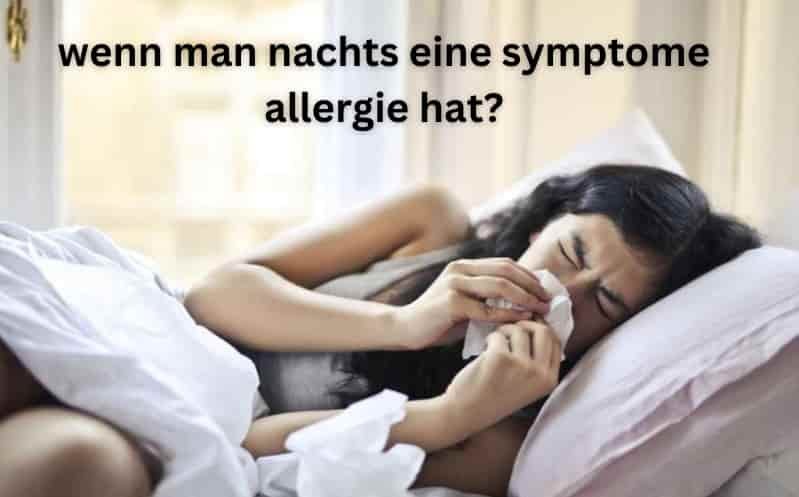 wenn man nachts eine symptome allergie hat?