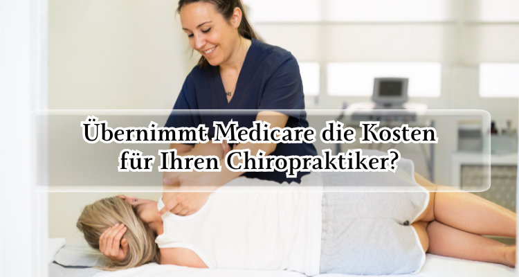 Lesen Sie hier mehr; Übernimmt Medicare die Kosten für Ihren Chiropraktiker